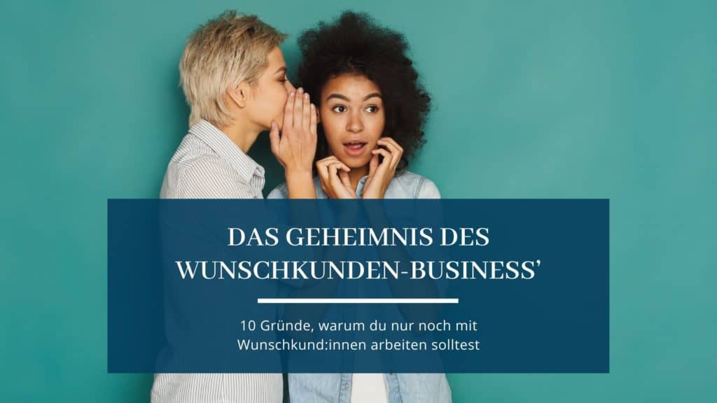 Wills du das Geheimnis um die Wunschkunden wissen?
